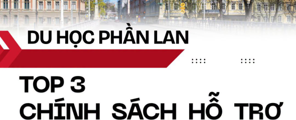 Top 3 Ch&iacute;nh S&aacute;ch Hỗ Trợ Du Học Sinh Phần Lan N&ecirc;n Biết
