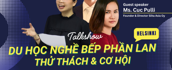 Talkshow Du Học Nghề Bếp Phần Lan: Thử Thách & Cơ Hội Định Cư